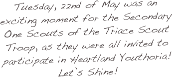 Tuesday, 22nd of May was an exciting moment for the Secondary One Scouts of the Triace Scout Troop, as they were all invited to participate in Heartland Youthoria! Let’s Shine!